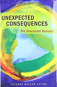 Unexpected Consequences: The Diaconate Renewed (Paperback)