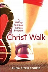 Christ Walk: A 40-Day Spiritual Fitness Program (Paperback)