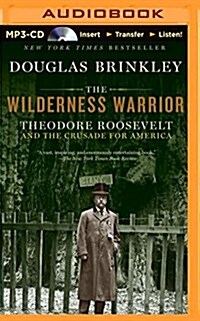 The Wilderness Warrior: Theodore Roosevelt and the Crusade for America (MP3 CD)