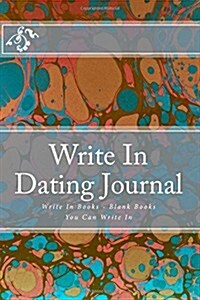 Write in Dating Journal: Write in Books - Blank Books You Can Write in (Paperback)