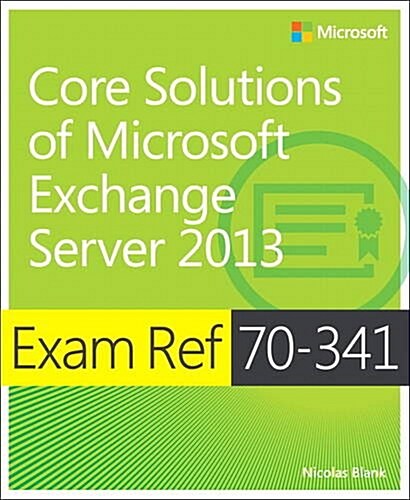 Exam Ref 70-341 Core Solutions of Microsoft Exchange Server 2013 (MCSE) (Paperback)