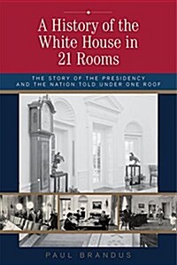 Under This Roof: The White House and the Presidency--21 Presidents, 21 Rooms, 21 Inside Stories (Hardcover)