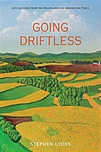 Going Driftless: Life Lessons from the Heartland for Unraveling Times (Paperback)