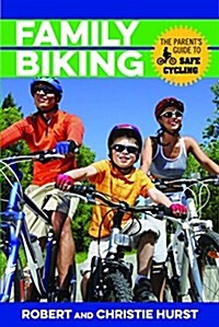 Family Biking: The Parents Guide to Safe Cycling (Paperback)