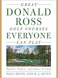 Great Donald Ross Golf Courses Everyone Can Play: Resort, Public, and Semi-Private (Hardcover, 2)