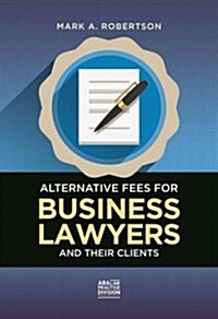 Alternative Fees for Business Lawyers and Their Clients (Paperback)