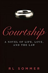 Courtship: A Novel of Life, Love, and the Law (Hardcover)