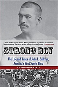 Strong Boy: The Life and Times of John L. Sullivan, Americas First Sports Hero (Paperback)