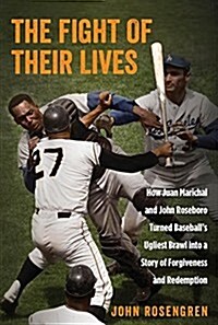 The Fight of Their Lives: How Juan Marichal and John Roseboro Turned Baseballs Ugliest Brawl Into a Story of Forgiveness and Redemption (Paperback)