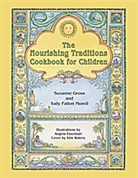 The Nourishing Traditions Cookbook for Children: Teaching Children to Cook the Nourishing Traditions Way (Spiral)