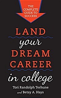 Land Your Dream Career in College: The Complete Guide to Success (Paperback)