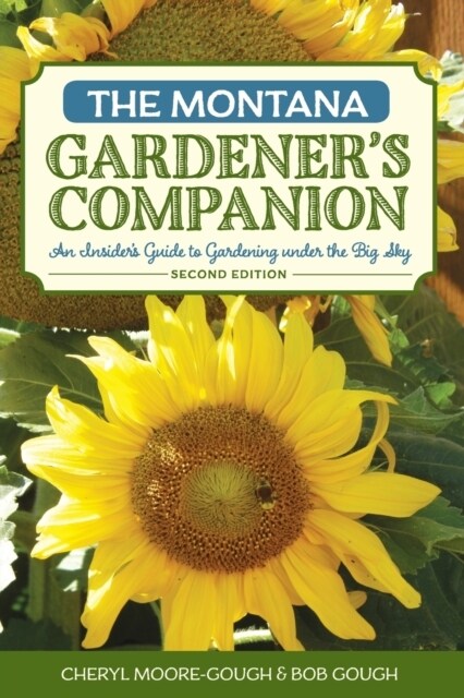 The Montana Gardeners Companion: An Insiders Guide to Gardening under the Big Sky (Paperback, 2)