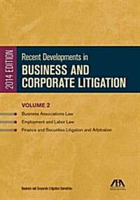 Recent Developments in Business and Corporate Litigation: Business Associations Law; Employment and Labor Law; And Finance and Securities Litigation a (Paperback, 2014)