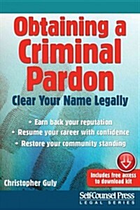 Obtaining a Criminal Pardon: Clear Your Name Legally (Paperback)