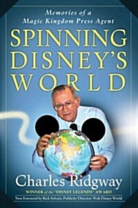 Spinning Disneys World: Memories of a Magic Kingdom Press Agent (Paperback)