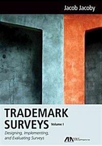 Trademark Surveys, Volume 1: Designing, Implementing, and Evaluating Surveys (Hardcover)