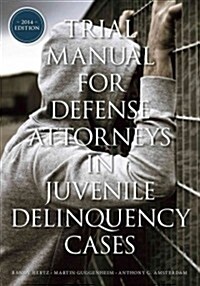 Trial Manual for Defense Attorneys in Juvenile Delinquency Cases (Paperback, 2014)