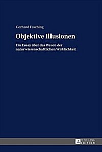Objektive Illusionen: Ein Essay Ueber Das Wesen Der Naturwissenschaftlichen Wirklichkeit (Hardcover, 3)