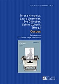 Corpus: Beitraege Zum 29. Forum Junge Romanistik (Hardcover)