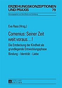 Comenius: Seiner Zeit weit voraus...!: Die Entdeckung der Kindheit als grundlegende Entwicklungsphase- Bindung - Identitaet - Li (Hardcover)