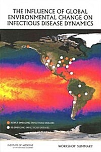 The Influence of Global Environmental Change on Infectious Disease Dynamics: Workshop Summary (Paperback)