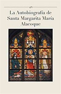 La Autobiografia de Santa Margarita Maria Alacoque (Hardcover)