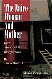 The Naive Woman and Mother: Love, Children, Money & the Incorporation (Paperback)