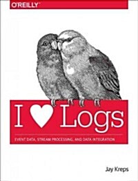 I Heart Logs: Event Data, Stream Processing, and Data Integration (Paperback)