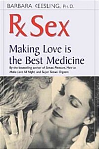 RX Sex: Making Love Is the Best Medicine (Hardcover)