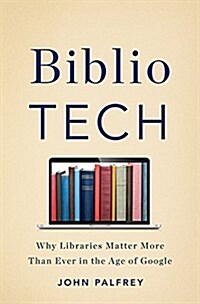 [중고] Bibliotech: Why Libraries Matter More Than Ever in the Age of Google (Hardcover)