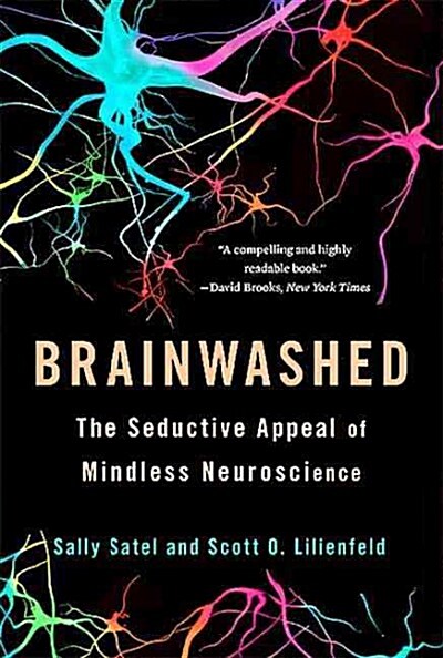 Brainwashed: The Seductive Appeal of Mindless Neuroscience (Paperback)