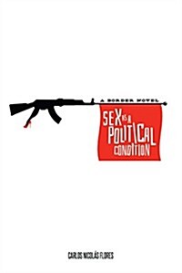 Sex as a Political Condition: A Border Novel (Paperback)