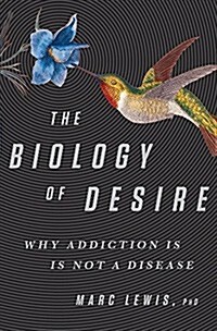 The Biology of Desire: Why Addiction Is Not a Disease (Hardcover)
