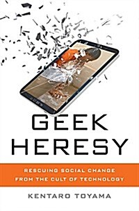 Geek Heresy: Rescuing Social Change from the Cult of Technology (Hardcover)