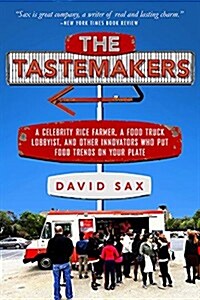 The Tastemakers: A Celebrity Rice Farmer, a Food Truck Lobbyist, and Other Innovators Putting Food Trends on Your Plate (Paperback)