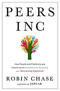 Peers Inc: How People and Platforms Are Inventing the Collaborative Economy and Reinventing Capitalism (Hardcover)