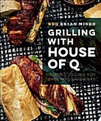 Grilling with House of Q: Inspired Recipes for Backyard Barbecues (Paperback)