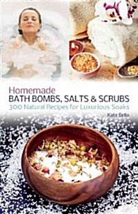 Homemade Bath Bombs, Salts and Scrubs: 300 Natural Recipes for Luxurious Soaks (Paperback)