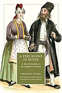 A Fire Burns in Kotsk: A Tale of Hasidism in the Kingdom of Poland (Paperback)