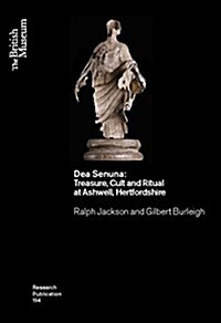 Dea Senuna : Treasure, Cult and Ritual at Ashwell, Hertfordshire (Paperback)