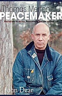 Thomas Merton, Peacemaker: Meditations on Merton, Peacemaking, and the Spiritual Life (Paperback)