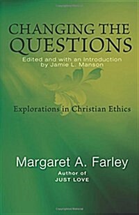 Changing the Questions: Explorations in Christian Ethics (Paperback)