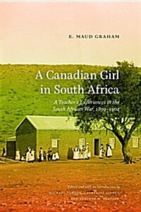 A Canadian Girl in South Africa: A Teachers Experiences in the South African War, 1899-1902 (Paperback)