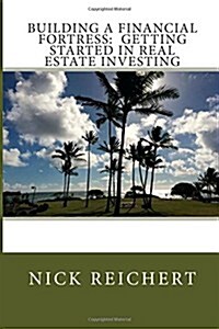 Building a Financial Fortress: Getting Started in Real Estate Investing (Paperback)