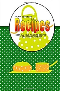 Blank Cookbook Recipes: Blank Recipe Book for You to Organize Your Favorite Recipes (Paperback)