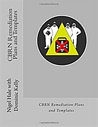 Cbrn Remediation Plans and Templates: Plan Templates and Guidance Notes for Remediation Following a Cbrn Terrorist Attack (Paperback)
