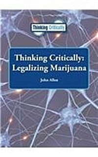 Thinking Critically: Legalizing Marijuana (Hardcover)
