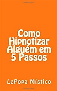 Como Hipnotizar Alguem Em 5 Passos (Paperback)