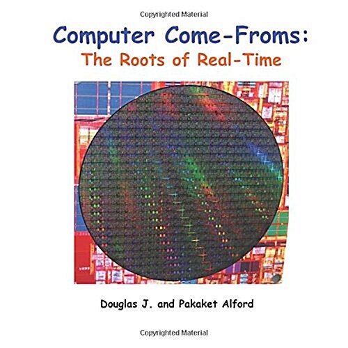 Computer Come-Froms: Trade Version: The Roots of Real-Time (Paperback)