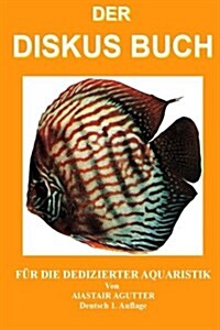 Der Diskus Buch: F? Die Dedizierter Aquaristik (Paperback)